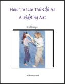 How To Use Tai Chi As A Fighting Art - Erle Montaigue